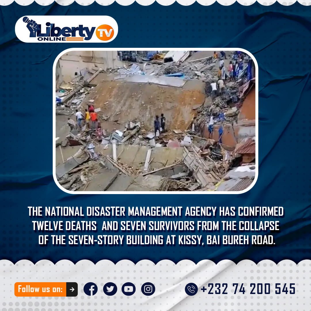 THE NATIONAL DISASTER MANAGEMENT AGENCY HAS CONFIRMED TWELVE DEATHS AND SEVEN SURVIVORS FROM THE COLLAPSE OF THE SEVEN-STORY BUILDING AT KISSY, BAI BUREH ROAD.