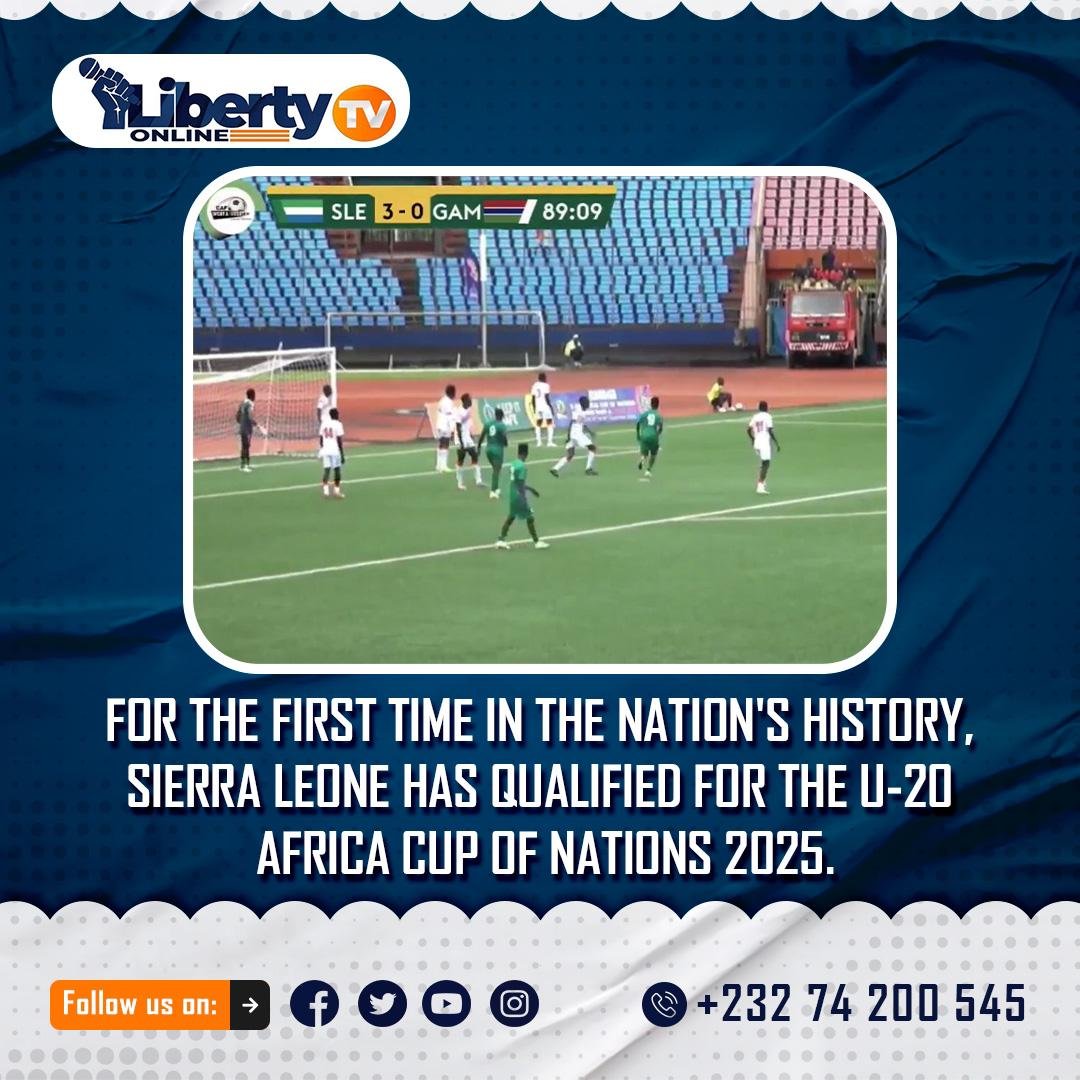 FOR THE FIRST TIME IN THE NATION’S HISTORY, SIERRA LEONE HAS QUALIFIED FOR THE U-20 AFRICA CUP OF NATIONS 2025.